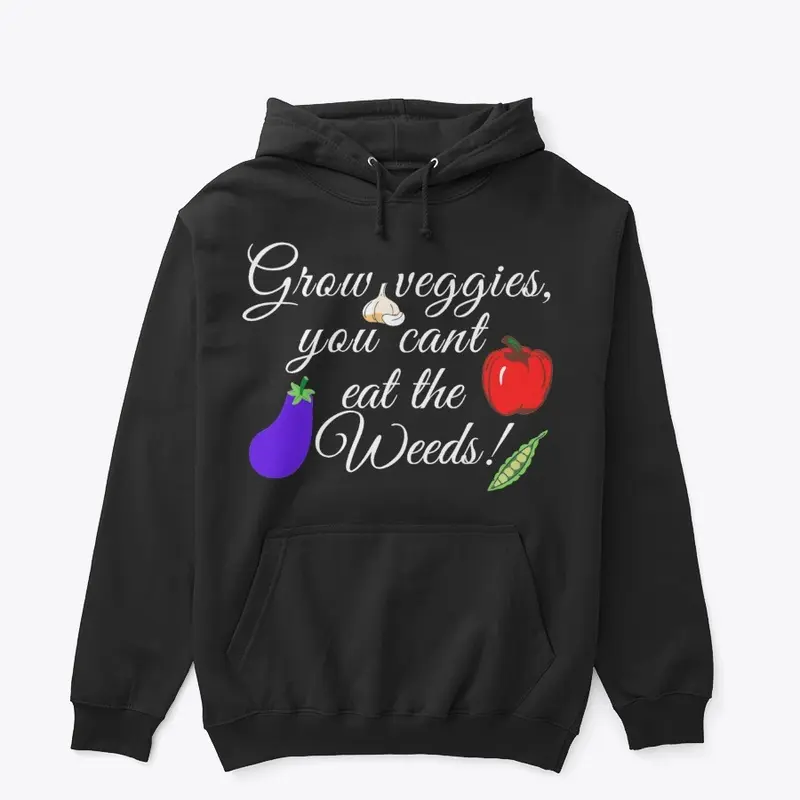 Grow Veggies you cant eat the Weeds text