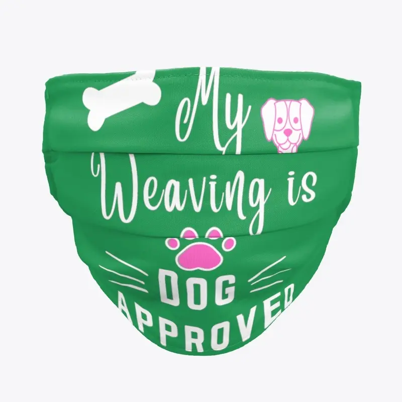 My Weaving is DOG Approved Mask quote